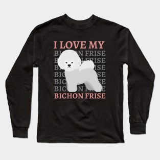 Bichon Frise Life is better with my dogs Dogs I love all the dogs Long Sleeve T-Shirt